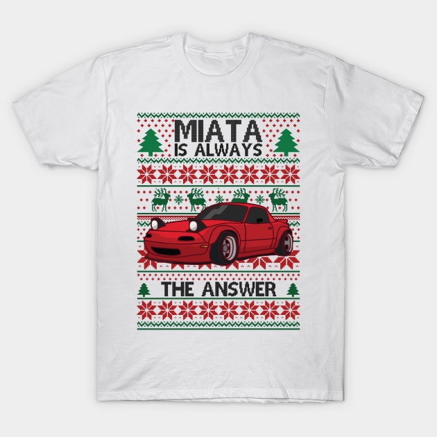 Miata Is Always The Answer T-Shirt by Madelyn_Frere